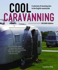 Cover image for Cool Caravanning, Updated Second Edition: A Selection of Stunning Sites in the English Countryside