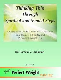 Cover image for Thinking Thin Through Spiritual and Mental Steps: A Companion Guide to Help You Succeed on Your Journey to Healthy and Permanent Weight Loss