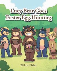 Cover image for Lucy Bear Goes Easter Egg Hunting