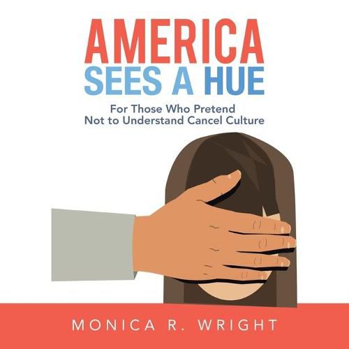 Cover image for America Sees a Hue: For Those Who Pretend Not to Understand Cancel Culture