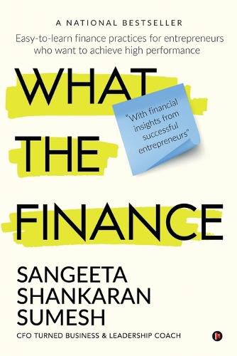 Cover image for What the Finance: Easy-to-learn finance practices for entrepreneurs who want to achieve high performance