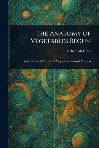 Cover image for The Anatomy of Vegetables Begun