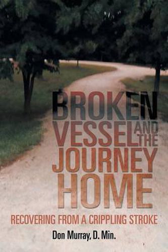 Cover image for Broken Vessel and the Journey Home: Recovering from a Crippling Stroke