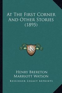 Cover image for At the First Corner and Other Stories (1895)