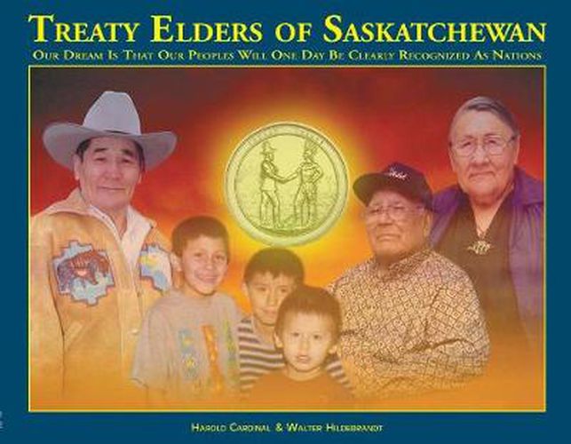 Cover image for Treaty Elders of Saskatchewan: Our Dream Is That Our Peoples Will One Day Be Clearly Recognized as Nations