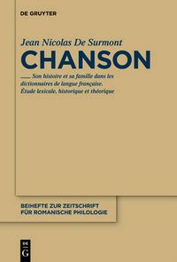 Cover image for Chanson: Son histoire et sa famille dans les dictionnaires de langue francaise. Etude lexicale, theorique et historique