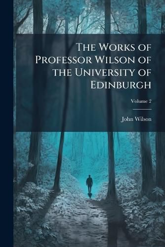 Cover image for The Works of Professor Wilson of the University of Edinburgh, Volume 2