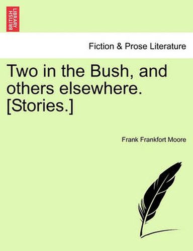 Cover image for Two in the Bush, and Others Elsewhere. [Stories.]