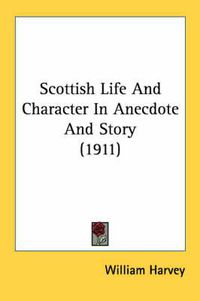 Cover image for Scottish Life and Character in Anecdote and Story (1911)