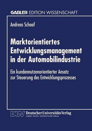 Cover image for Marktorientiertes Entwicklungsmanagement in Der Automobilindustrie: Ein Kundennutzenorientierter Ansatz Zur Steuerung Des Entwicklungsprozesses
