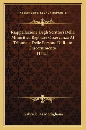 Cover image for Riappellazione Degli Scrittori Della Minoritica Regolare Osservanza Al Tribunale Delle Persone Di Retto Discernimento (1741)