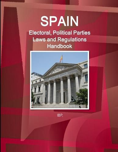 Cover image for Spain Electoral, Political Parties Laws and Regulations Handbook - Strategic Information, Regulations, Procedures