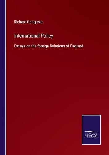 International Policy: Essays on the foreign Relations of England