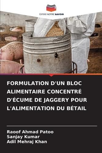 Cover image for Formulation d'Un Bloc Alimentaire Concentre d'Ecume de Jaggery Pour l'Alimentation Du Betail
