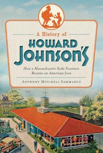 Cover image for A History of Howard Johnson's: How a Massachusetts Soda Fountain Became an American Icon