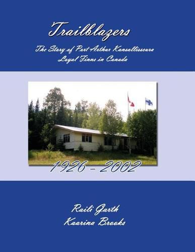 Cover image for Trailblazers: The Story of Port Arthur Kansallisseura - Loyal Finns in Canada 1926 - 2002