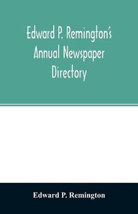 Cover image for Edward P. Remington's annual newspaper directory