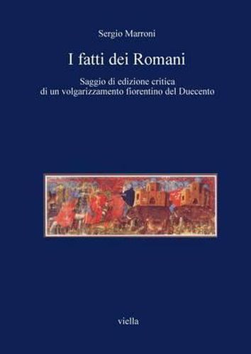 Cover image for I Fatti Dei Romani: Saggio Di Edizione Critica Di Un Volgarizzamento Fiorentino del Duecento