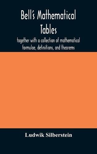 Cover image for Bell's mathematical tables; together with a collection of mathematical formulae, definitions, and theorems