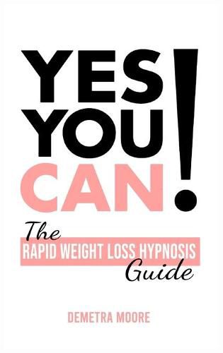 Cover image for Yes you CAN!-The Rapid Weight Loss Hypnosis Guide: Challenge Yourself: Burn Fat, Lose Weight And Heal Your Body And Your Soul. Powerful guided Meditation For Women Who Wanna Lose Weight