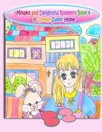 Cover image for Minako and Delightful Rolleen's Book 4 of Dream Sweet Home