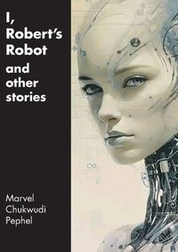 Cover image for I, Robert's Robot and Other Stories