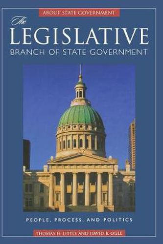 Cover image for The Legislative Branch of State Government: People, Process, and Politics