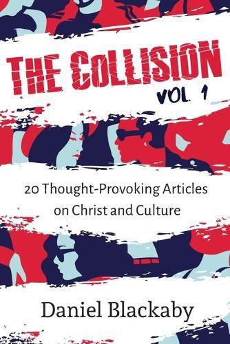 Cover image for The Collision Vol. 1: 20 Thought-Provoking Articles on Christ and Culture