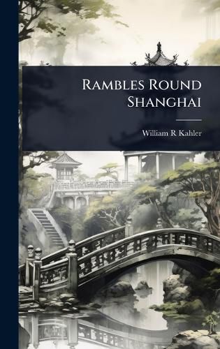 Cover image for Rambles Round Shanghai