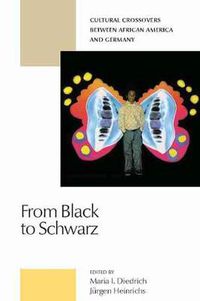 Cover image for From Black to Schwarz: Cultural Crossovers Between African America and Germany