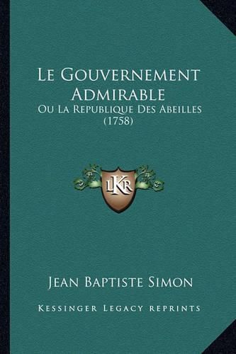 Le Gouvernement Admirable: Ou La Republique Des Abeilles (1758)