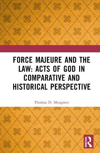 Cover image for Force Majeure and the Law: Acts of God in Comparative and Historical Perspective