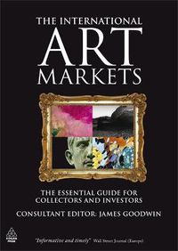 Cover image for The International Art Markets: The Essential Guide for Collectors and Investors