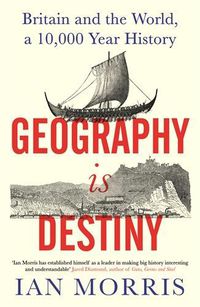 Cover image for Geography Is Destiny: Britain and the World, a 10,000 Year History