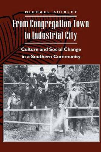 Cover image for From Congregation Town to Industrial City: Culture and Social Change in a Southern Community