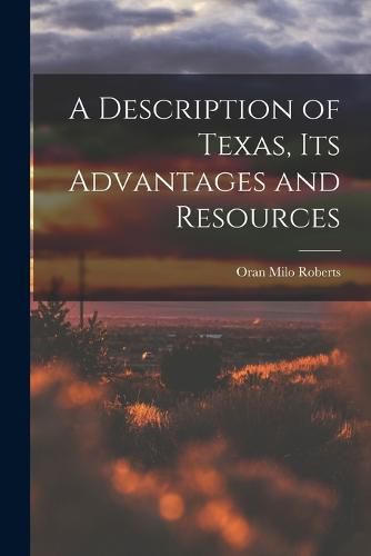 Cover image for A Description of Texas, Its Advantages and Resources