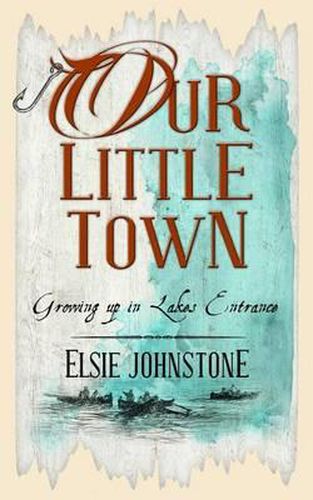 Cover image for Our Little Town: Growing up in Lakes Entrance