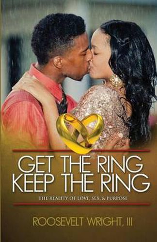 Cover image for Get The Ring Keep The Ring: The Reality of Love, Sex, & Purpose