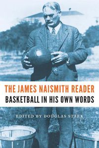 Cover image for The James Naismith Reader: Basketball in His Own Words