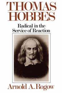 Cover image for Thomas Hobbes: Radical in the Service of Revolution