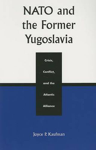 Cover image for NATO and the Former Yugoslavia: Crisis, Conflict, and the Atlantic Alliance