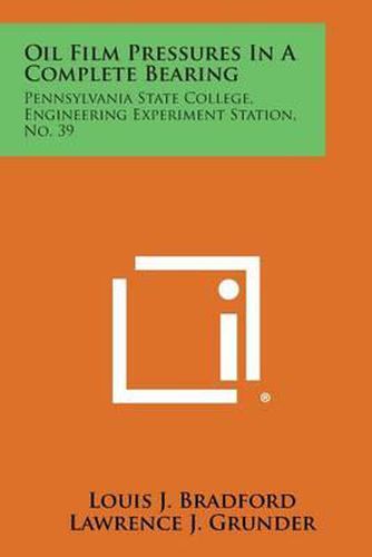 Oil Film Pressures in a Complete Bearing: Pennsylvania State College, Engineering Experiment Station, No. 39