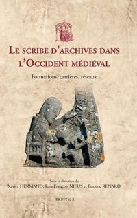 Cover image for Le Scribe d'Archives Dans l'Occident Medieval: Formations, Carrieres, Reseaux