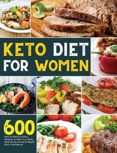 Cover image for Keto Diet for Women: 600 Easy & Delicious Keto Recipes to Heal Your Body, Balance Hormones & Regain Body Confidence