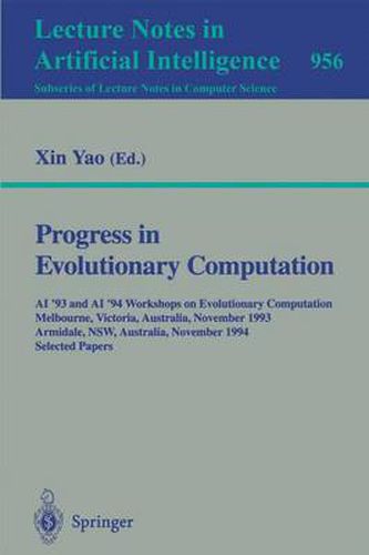 Cover image for Progress in Evolutionary Computation: AI '93 and AI '94 Workshops on Evolutionary Computation, Melbourne, Victoria, Australia, November 16, 1993, Armidale, NSW, Australia, November 21-22, 1994. Selected Papers