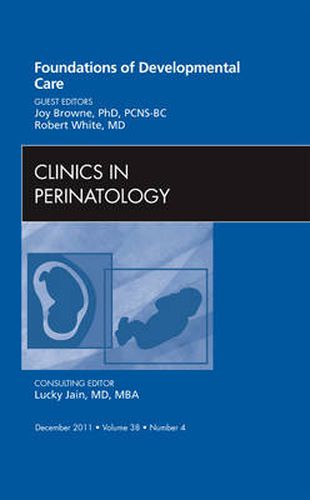 Cover image for Foundations of Developmental Care, An Issue of Clinics in Perinatology