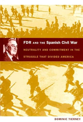Cover image for FDR and the Spanish Civil War: Neutrality and Commitment in the Struggle that Divided America