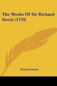 Cover image for The Works of Sir Richard Steele (1759)