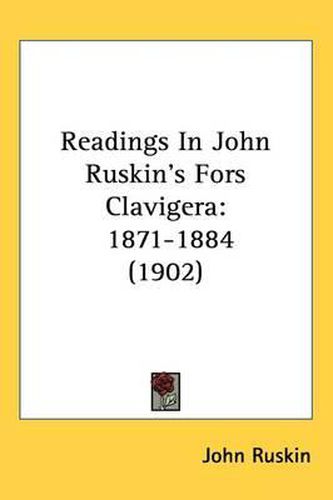 Cover image for Readings in John Ruskin's Fors Clavigera: 1871-1884 (1902)