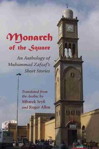 Cover image for Monarch of the Square: An Anthology of Muhammad Zafzaf's Short Stories